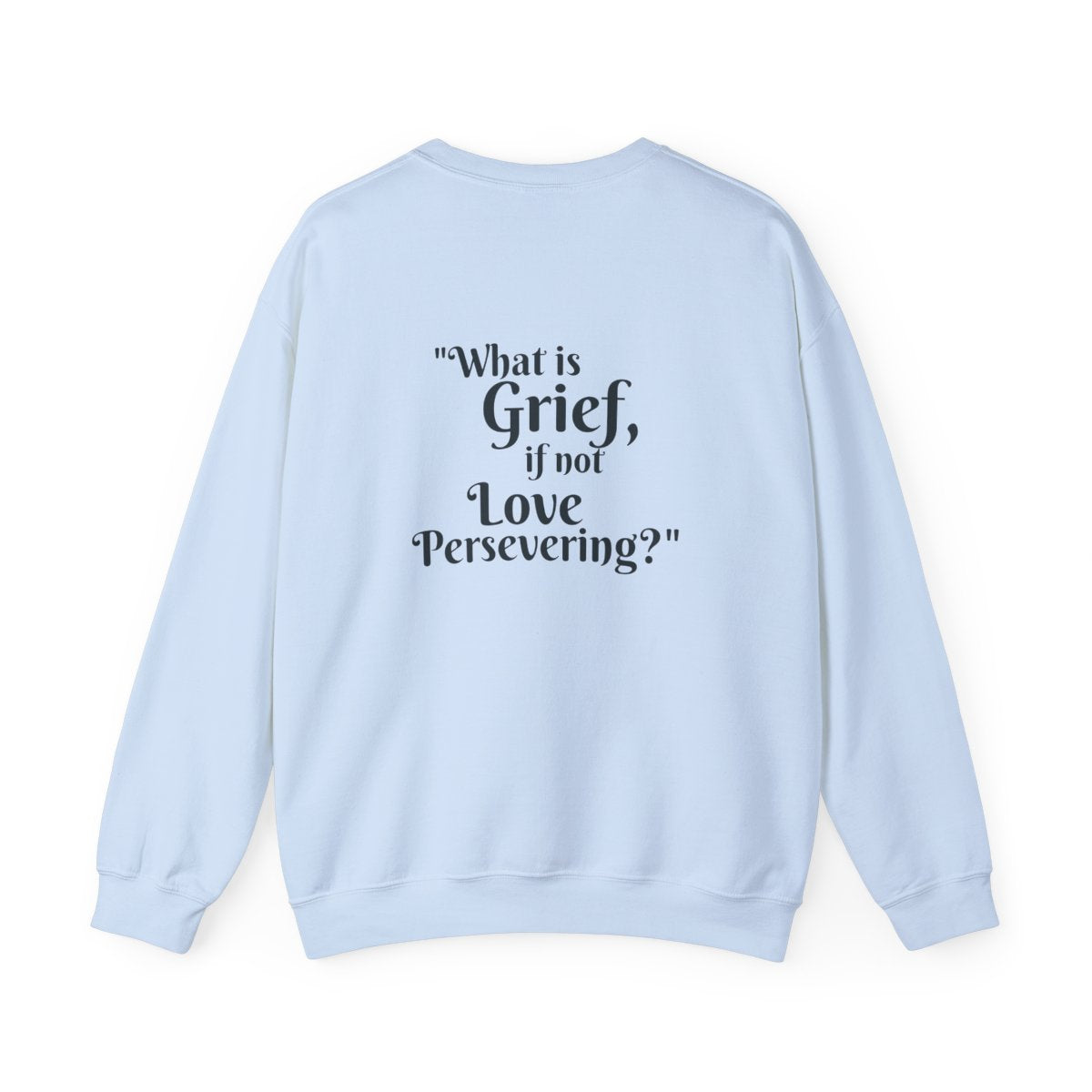Crewneck: "What is Grief, if not Love Persevering?"