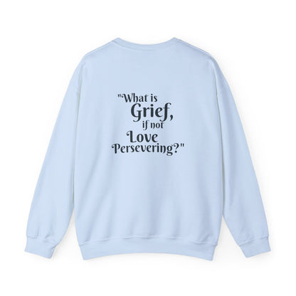 Crewneck: "What is Grief, if not Love Persevering?"