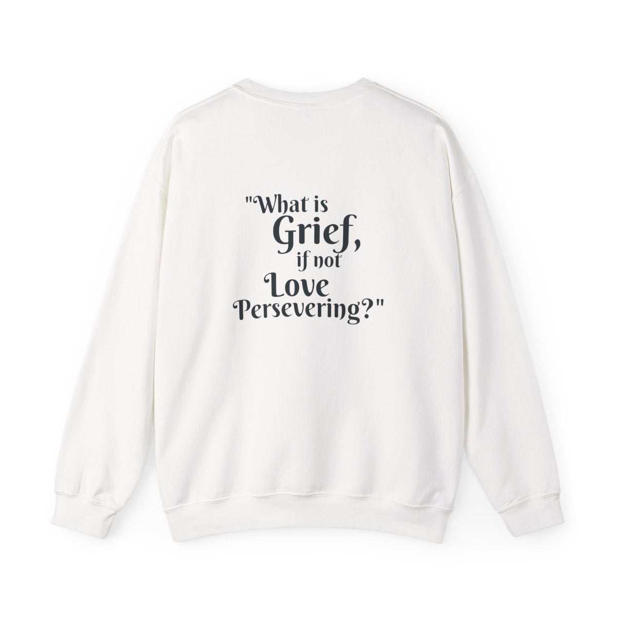 Crewneck: "What is Grief, if not Love Persevering?"