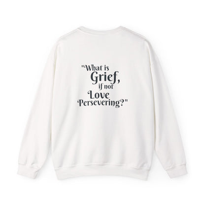 Crewneck: "What is Grief, if not Love Persevering?"