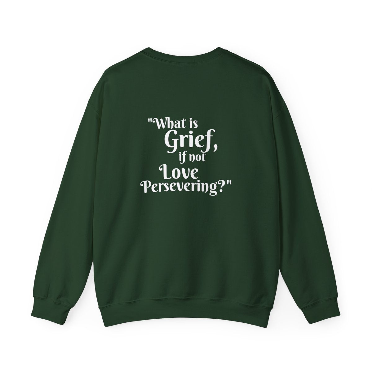 Crewneck: "What is Grief, if not Love Persevering?"