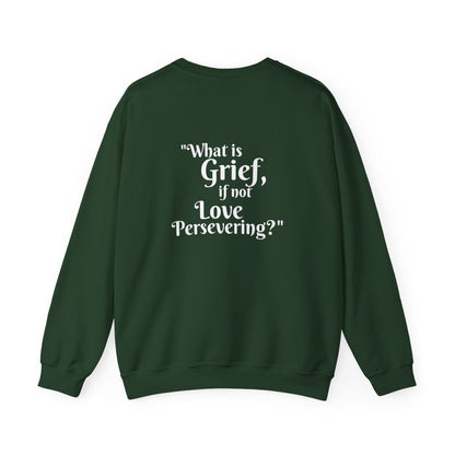 Crewneck: "What is Grief, if not Love Persevering?"
