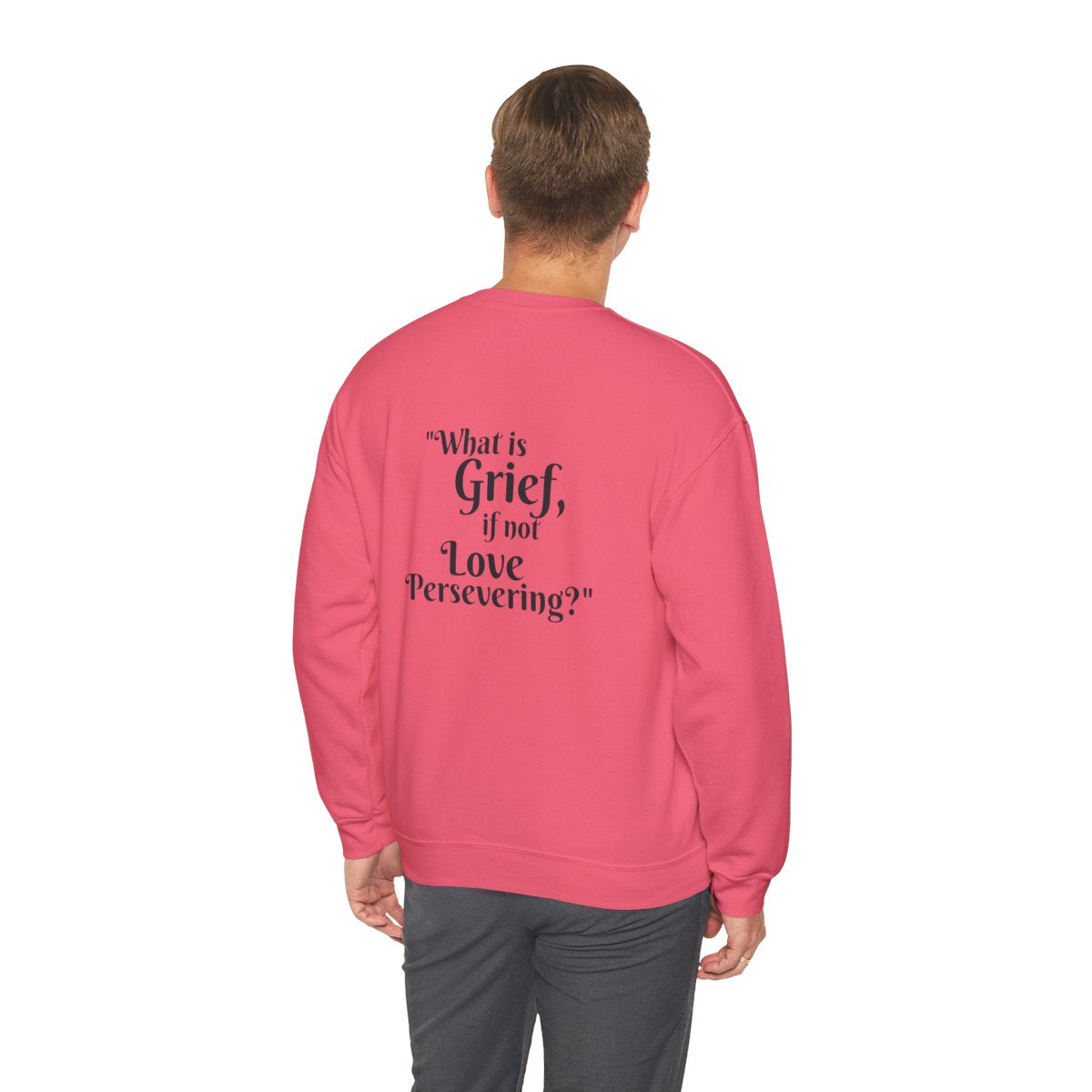 Crewneck: "What is Grief, if not Love Persevering?"