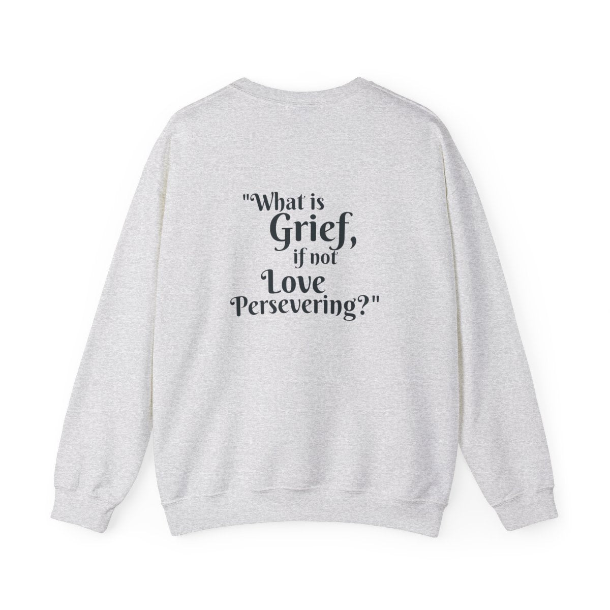 Crewneck: "What is Grief, if not Love Persevering?"