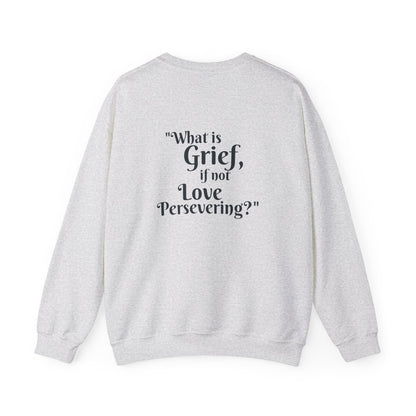 Crewneck: "What is Grief, if not Love Persevering?"