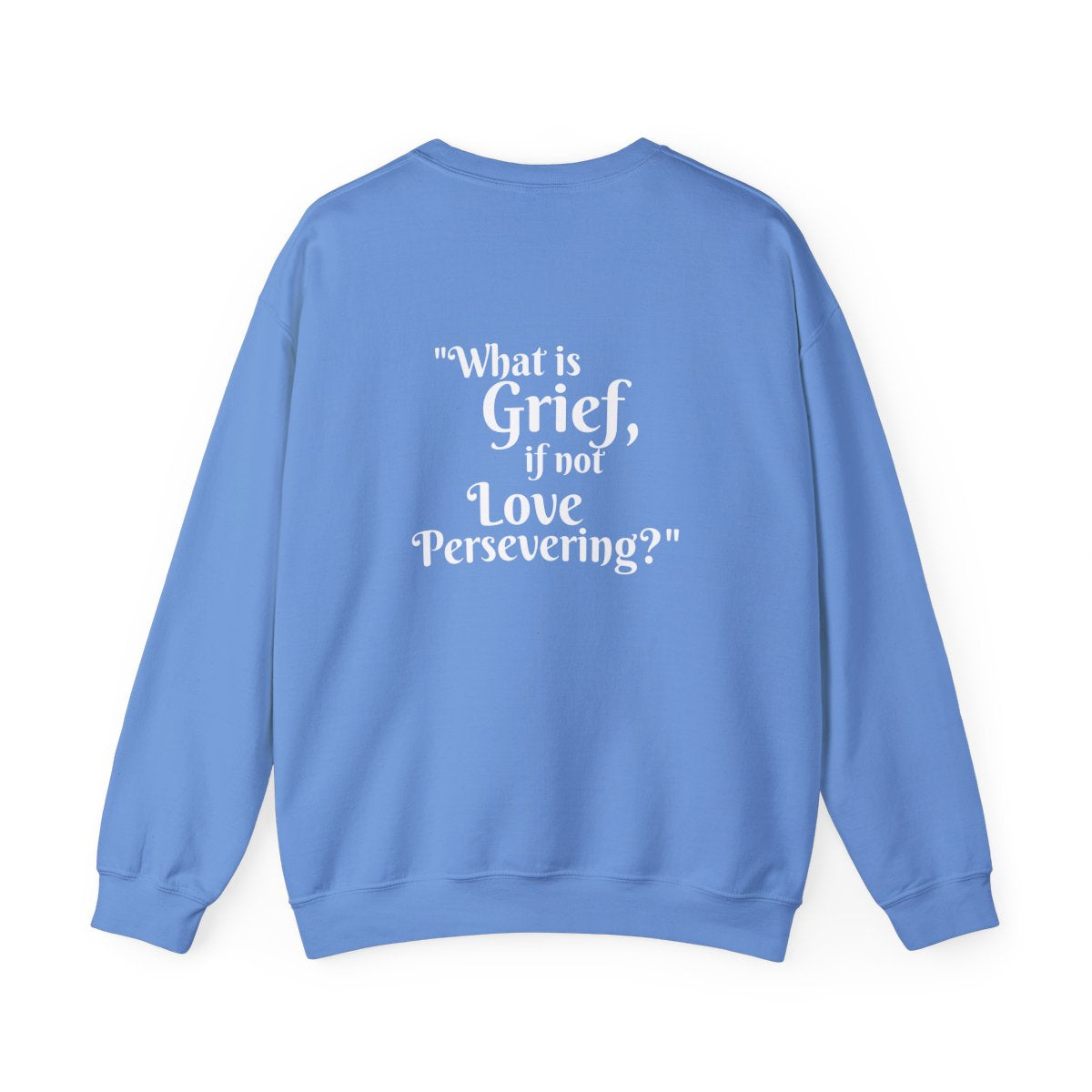Crewneck: "What is Grief, if not Love Persevering?"