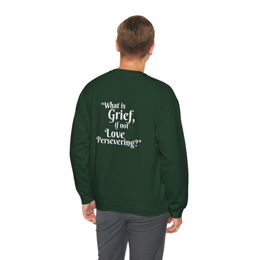 Crewneck: "What is Grief, if not Love Persevering?"