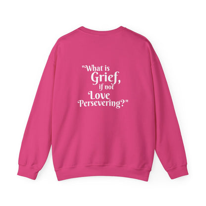 Crewneck: "What is Grief, if not Love Persevering?"