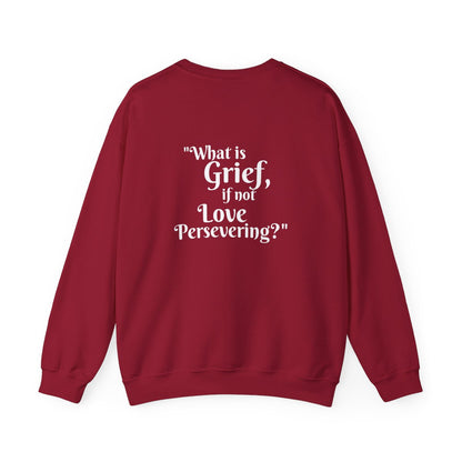 Crewneck: "What is Grief, if not Love Persevering?"