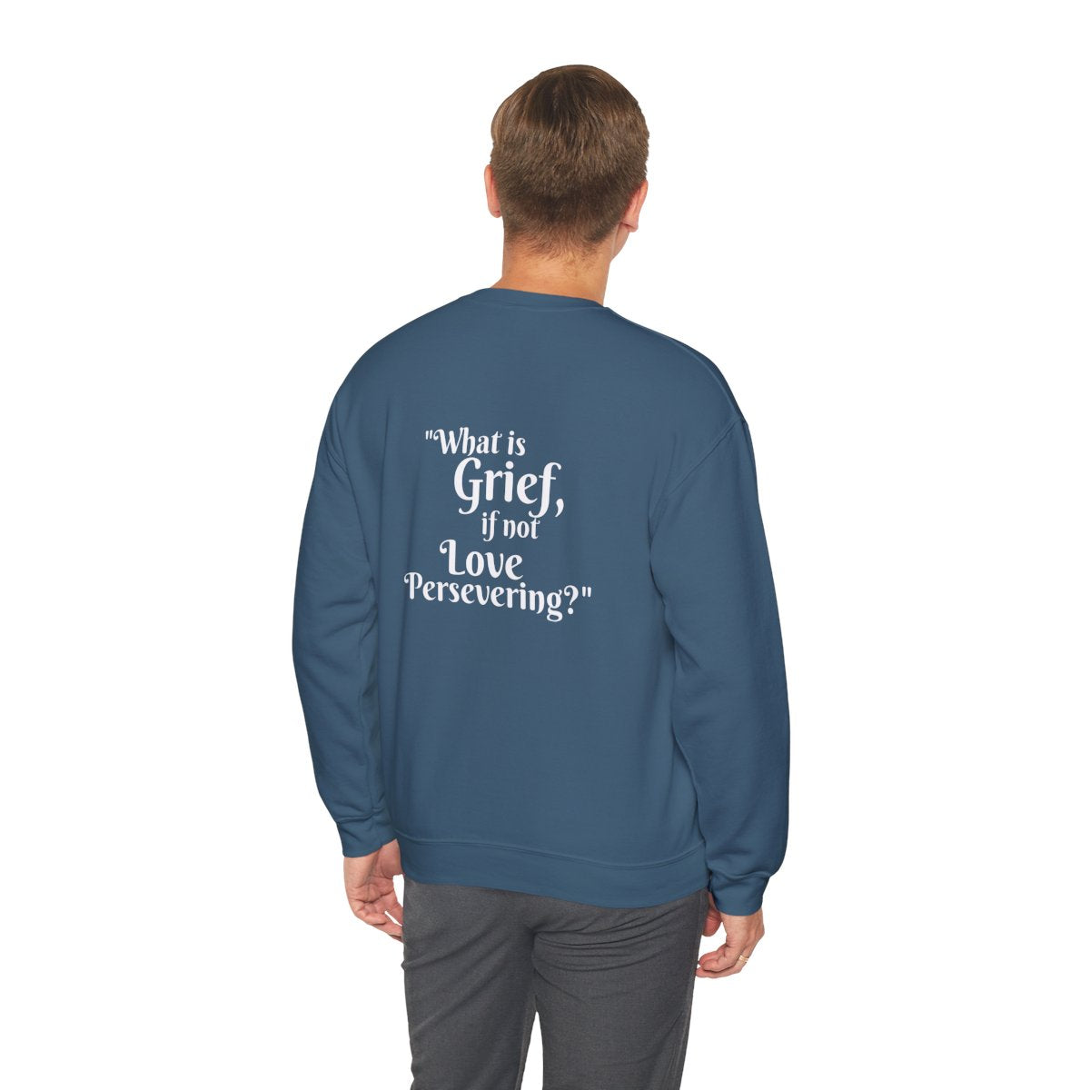 Crewneck: "What is Grief, if not Love Persevering?"
