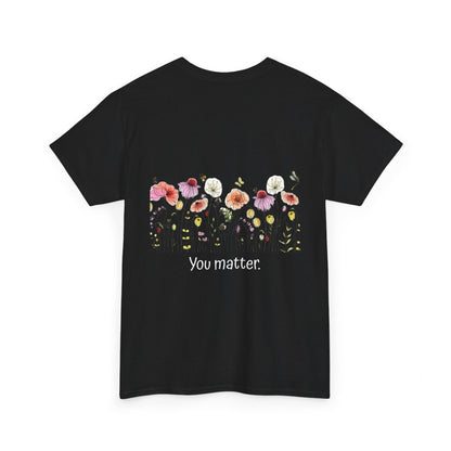 T-Shirt: Mental Health Matters-Flowers